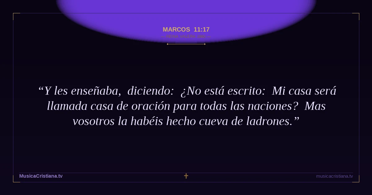 Marcos 11:17 — Biblia Reina Valera 1960 — MusicaCristiana.tv