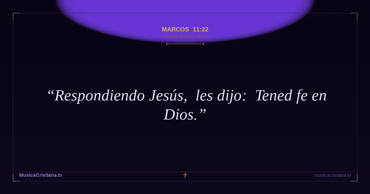 Marcos 11:22 — Biblia Reina Valera 1960 — MusicaCristiana.tv