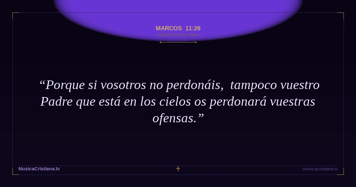 Marcos 11:26 — Biblia Reina Valera 1960 — MusicaCristiana.tv
