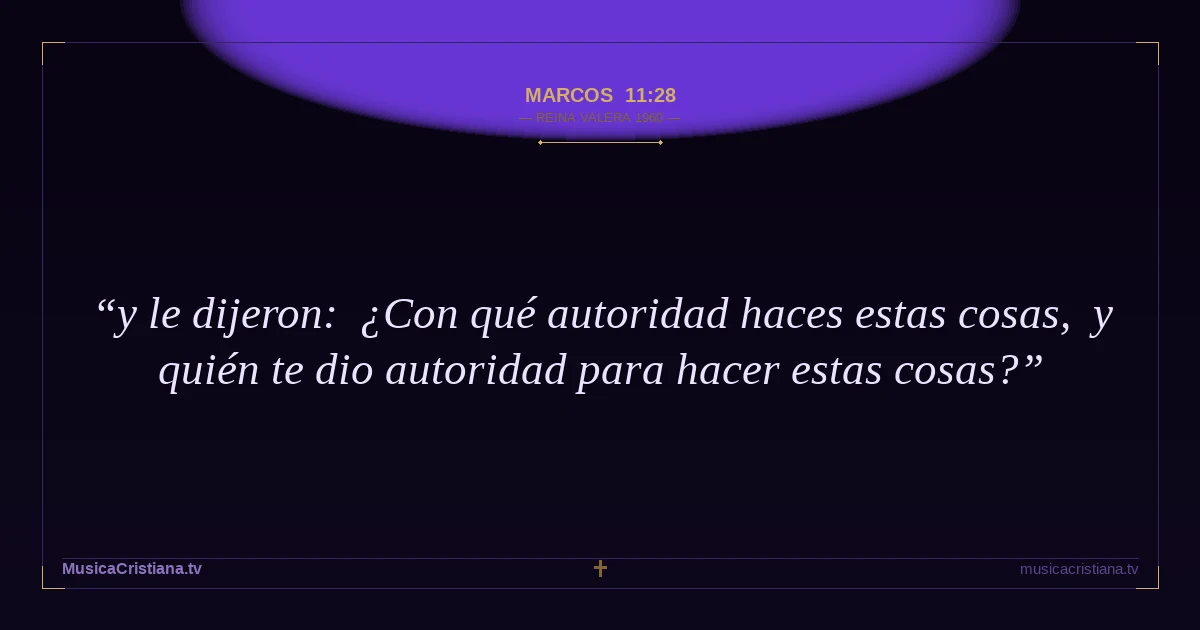 Marcos 11:28 — Biblia Reina Valera 1960 — MusicaCristiana.tv