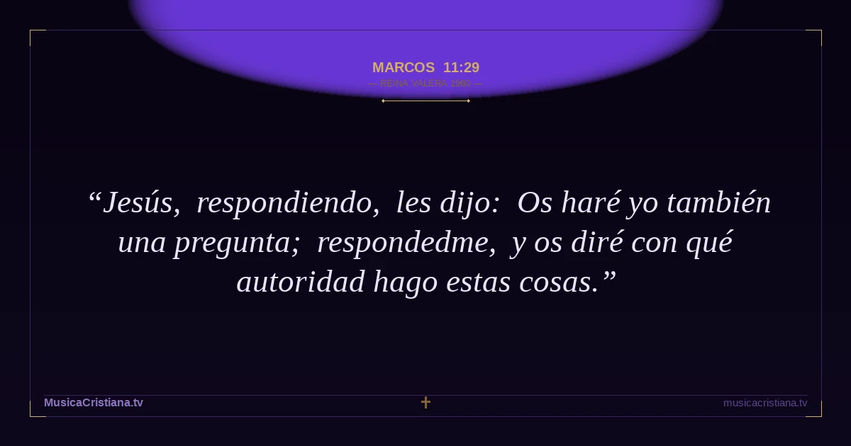 Marcos 11:29 — Biblia Reina Valera 1960 — MusicaCristiana.tv