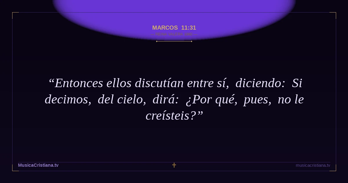 Marcos 11:31 — Biblia Reina Valera 1960 — MusicaCristiana.tv