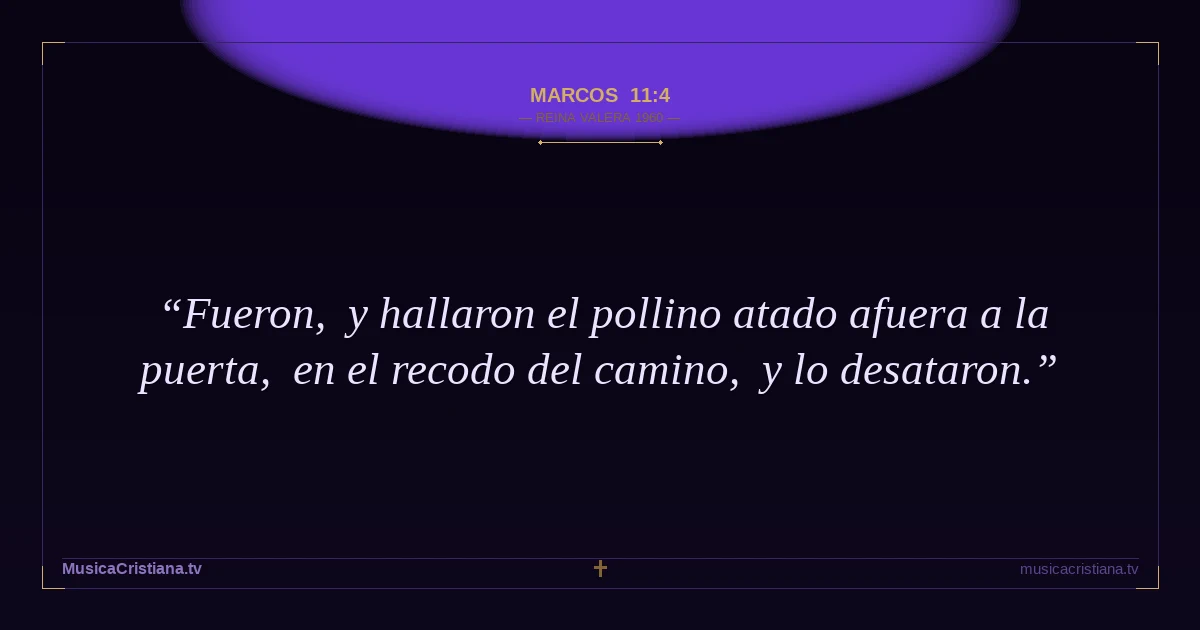 Marcos 11:4 — Biblia Reina Valera 1960 — MusicaCristiana.tv