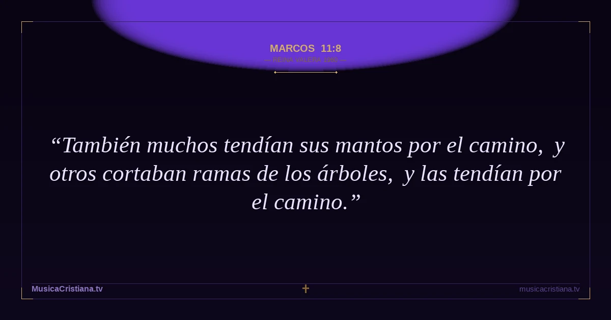 Marcos 11:8 — Biblia Reina Valera 1960 — MusicaCristiana.tv