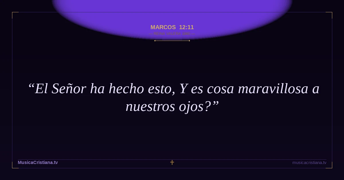 Marcos 12:11 — Biblia Reina Valera 1960 — MusicaCristiana.tv