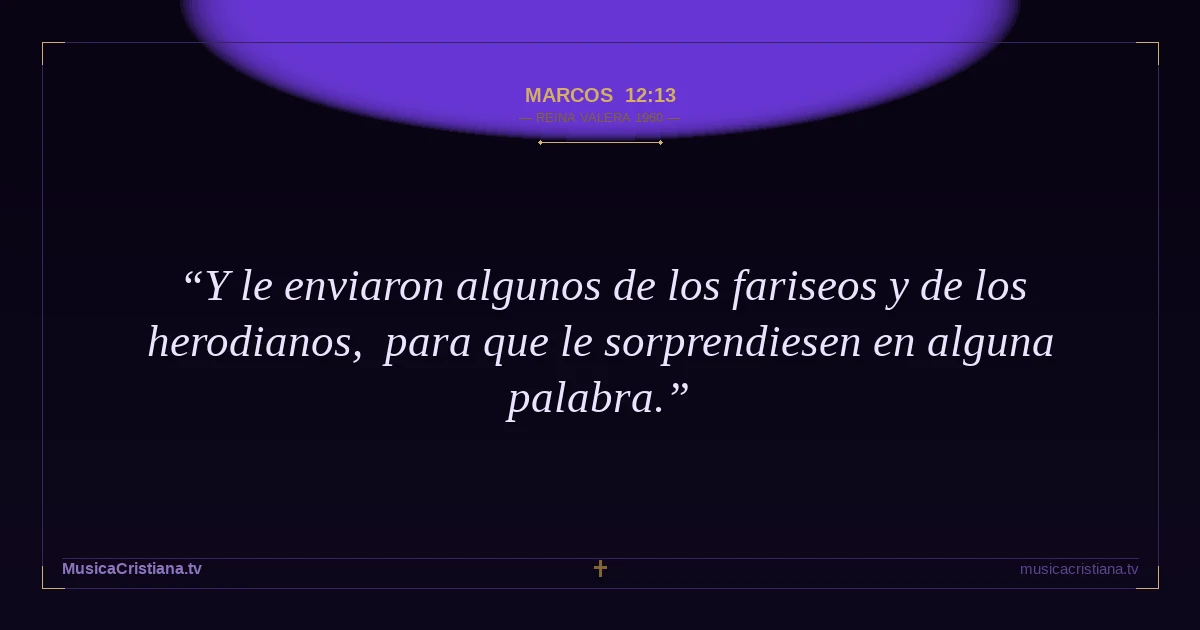 Marcos 12:13 — Biblia Reina Valera 1960 — MusicaCristiana.tv
