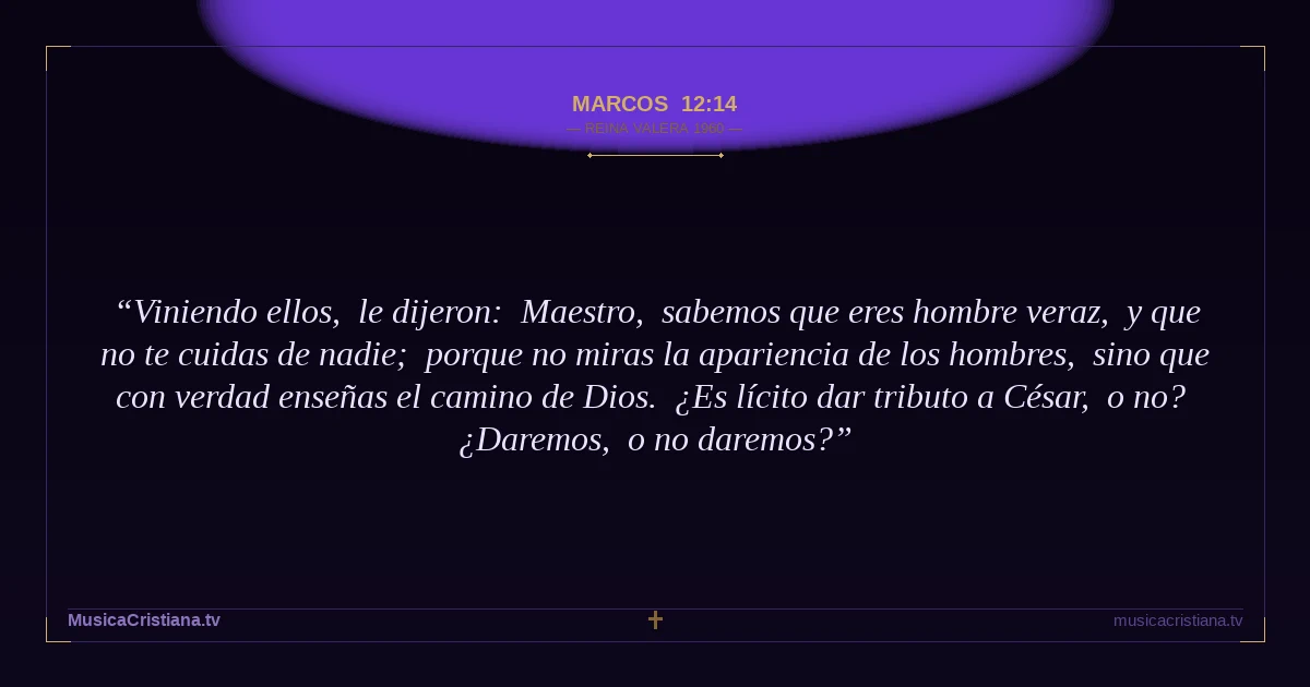 Marcos 12:14 — Biblia Reina Valera 1960 — MusicaCristiana.tv