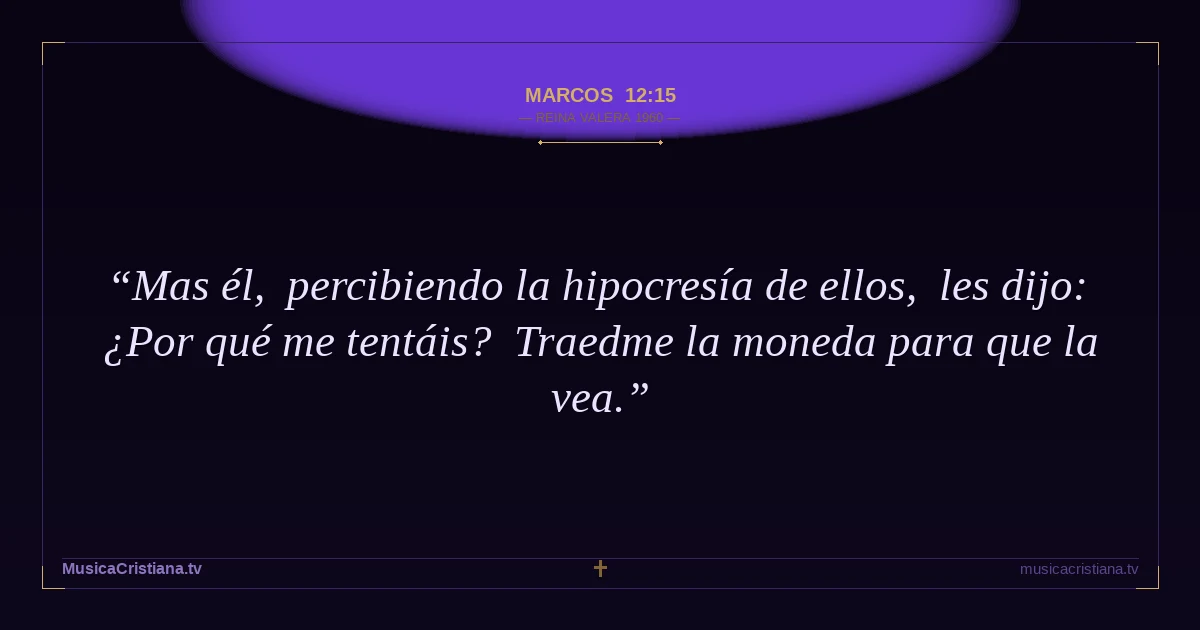Marcos 12:15 — Biblia Reina Valera 1960 — MusicaCristiana.tv