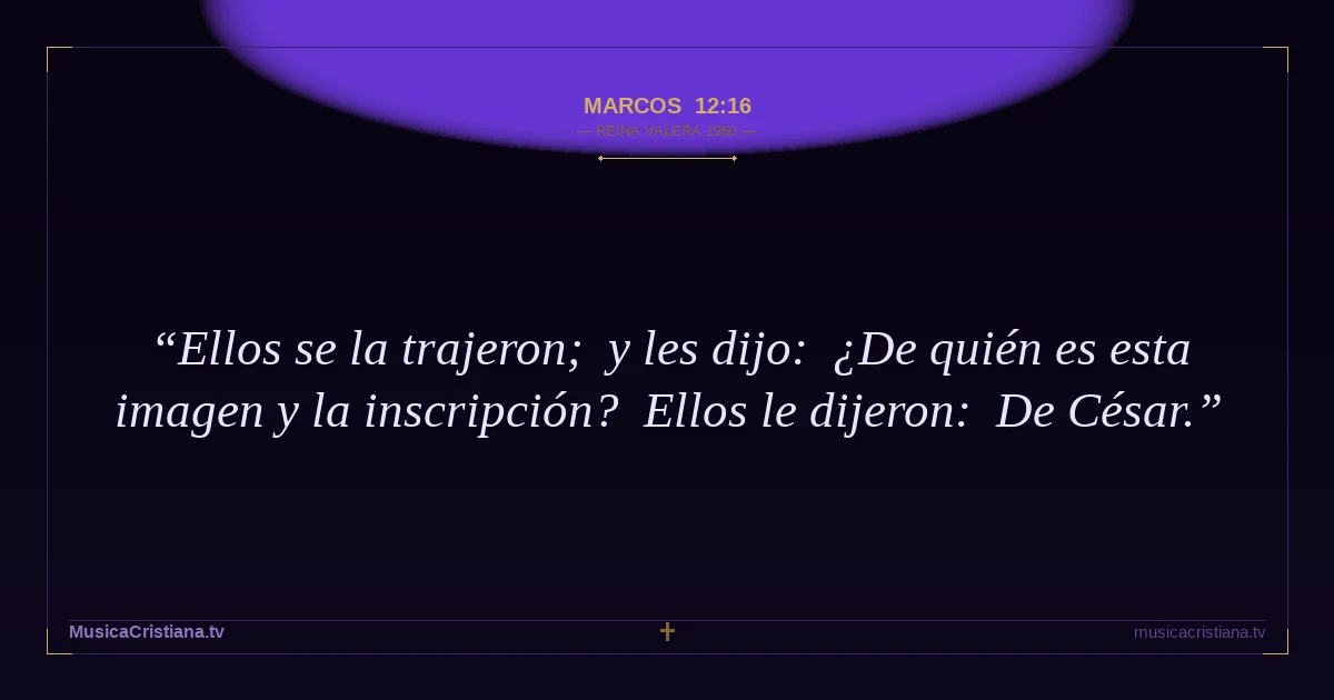 Marcos 12:16 — Biblia Reina Valera 1960 — MusicaCristiana.tv