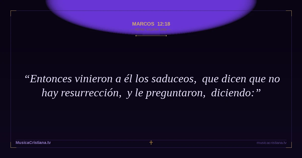 Marcos 12:18 — Biblia Reina Valera 1960 — MusicaCristiana.tv