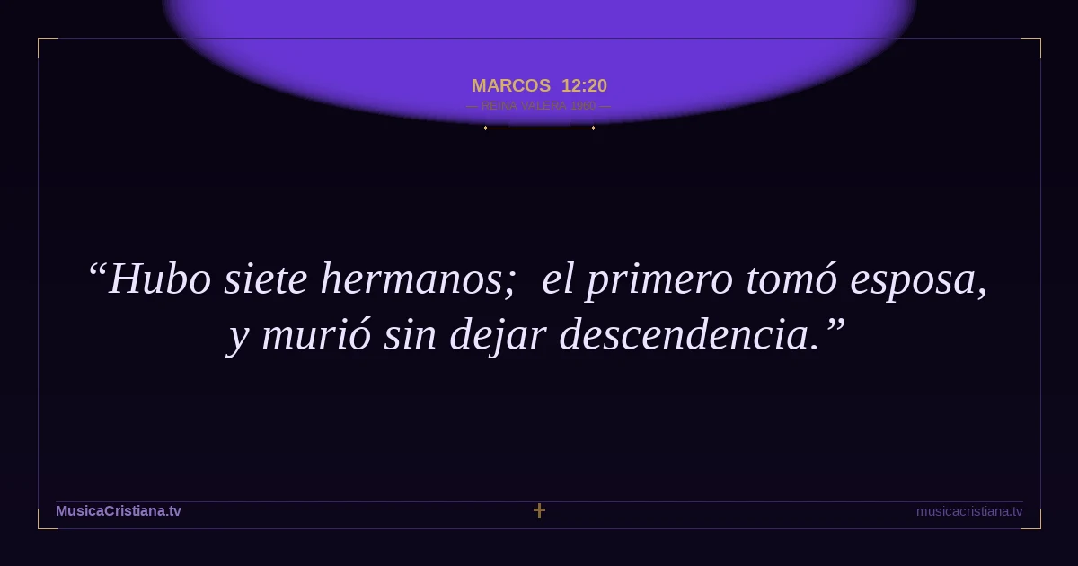 Marcos 12:20 — Biblia Reina Valera 1960 — MusicaCristiana.tv