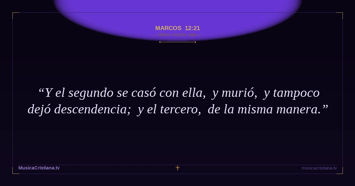 Marcos 12:21 — Biblia Reina Valera 1960 — MusicaCristiana.tv