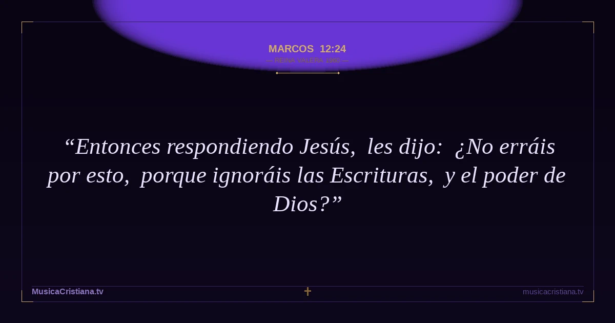 Marcos 12:24 — Biblia Reina Valera 1960 — MusicaCristiana.tv