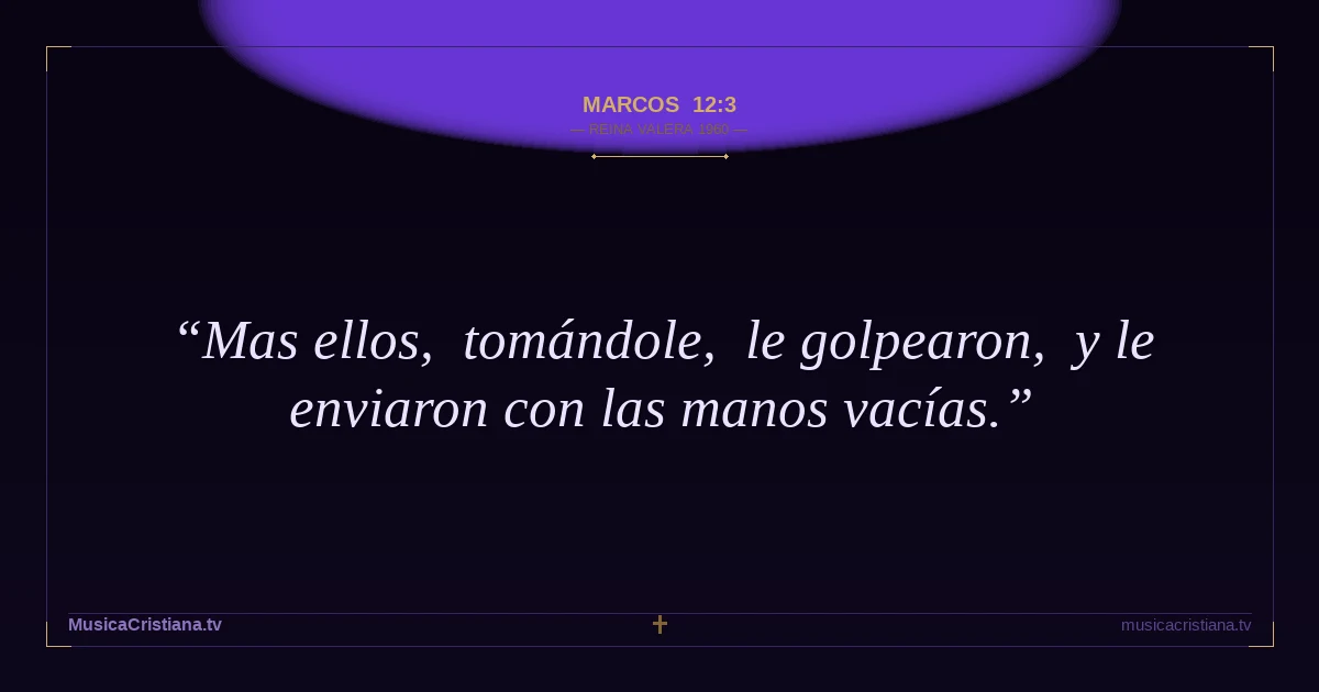 Marcos 12:3 — Biblia Reina Valera 1960 — MusicaCristiana.tv