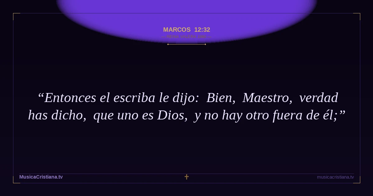 Marcos 12:32 — Biblia Reina Valera 1960 — MusicaCristiana.tv