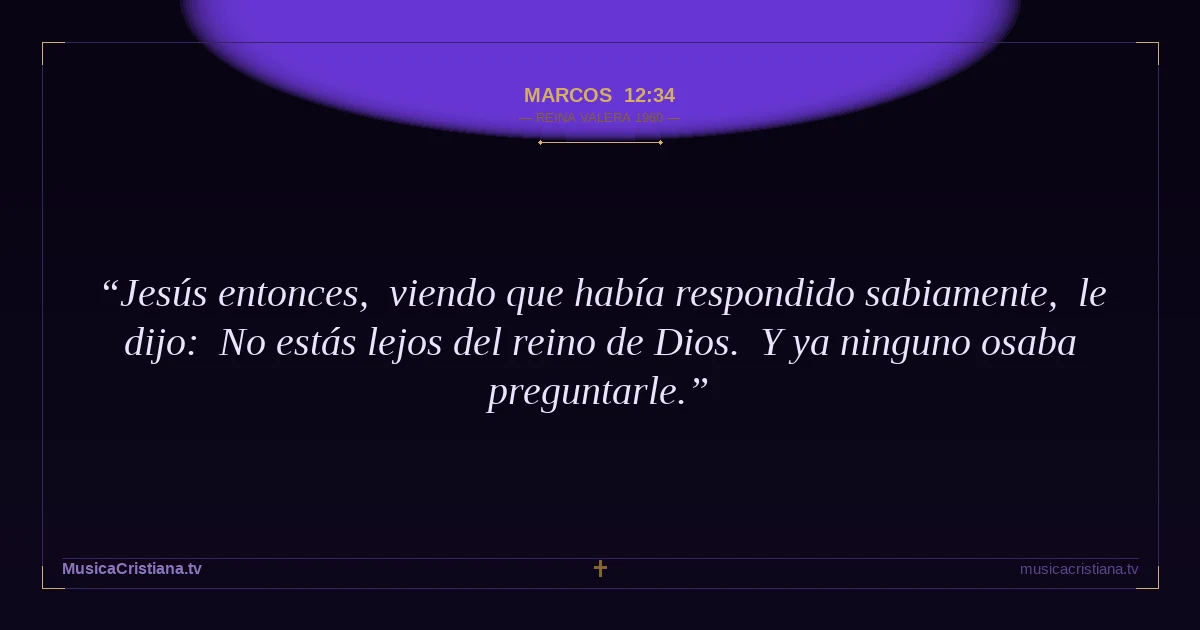 Marcos 12:34 — Biblia Reina Valera 1960 — MusicaCristiana.tv
