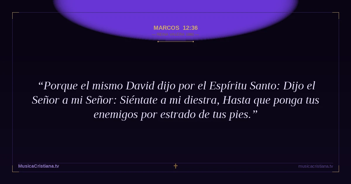 Marcos 12:36 — Biblia Reina Valera 1960 — MusicaCristiana.tv