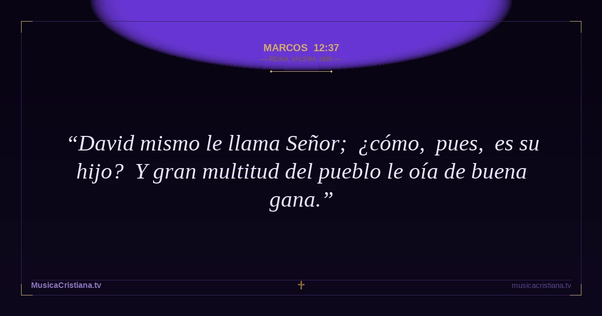 Marcos 12:37 — Biblia Reina Valera 1960 — MusicaCristiana.tv