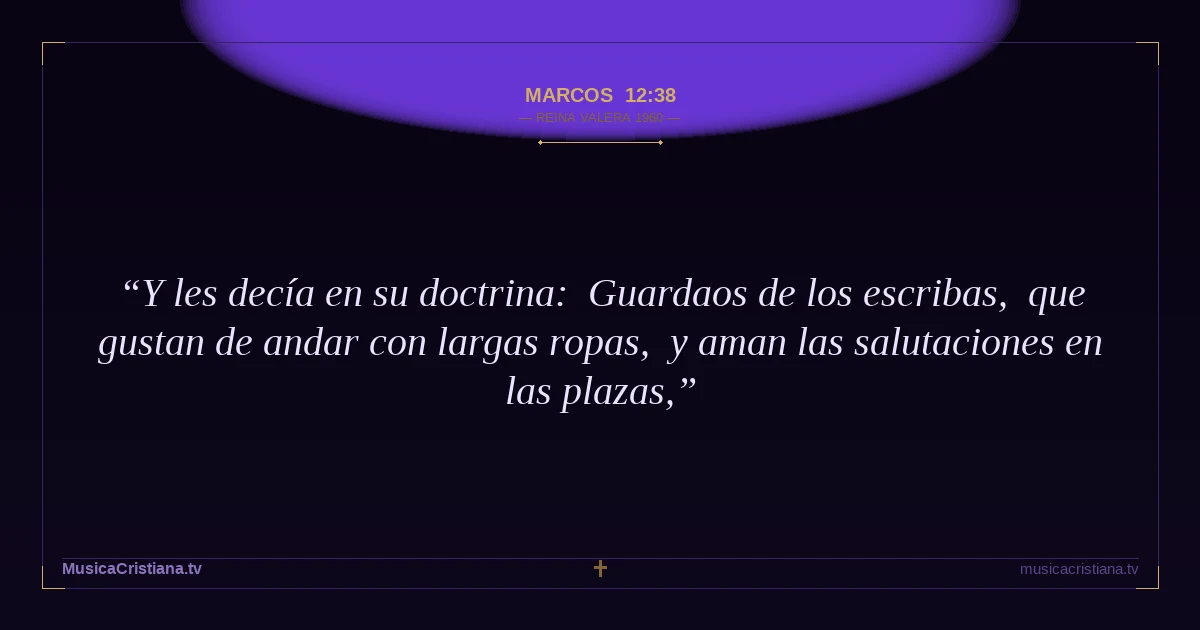 Marcos 12:38 — Biblia Reina Valera 1960 — MusicaCristiana.tv