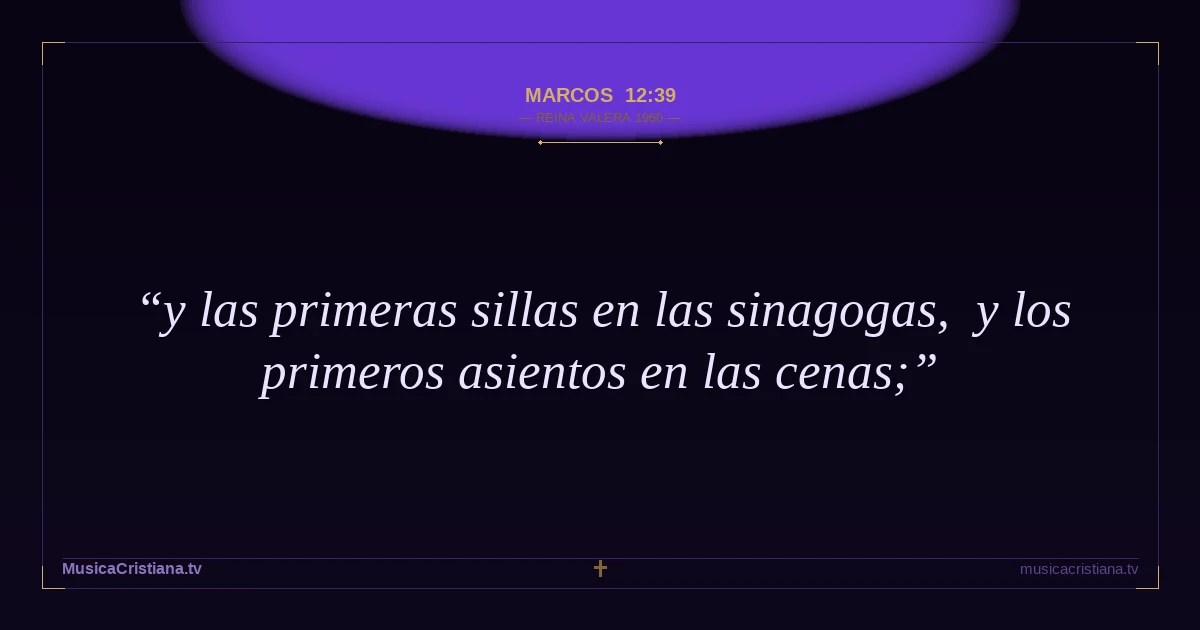Marcos 12:39 — Biblia Reina Valera 1960 — MusicaCristiana.tv