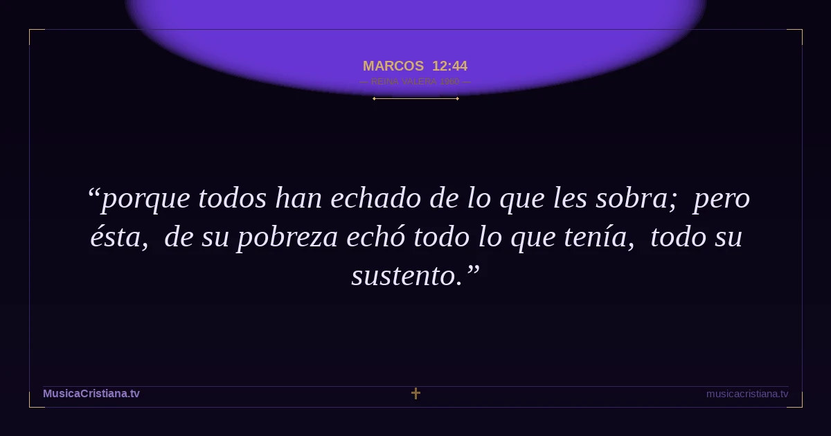 Marcos 12:44 — Biblia Reina Valera 1960 — MusicaCristiana.tv