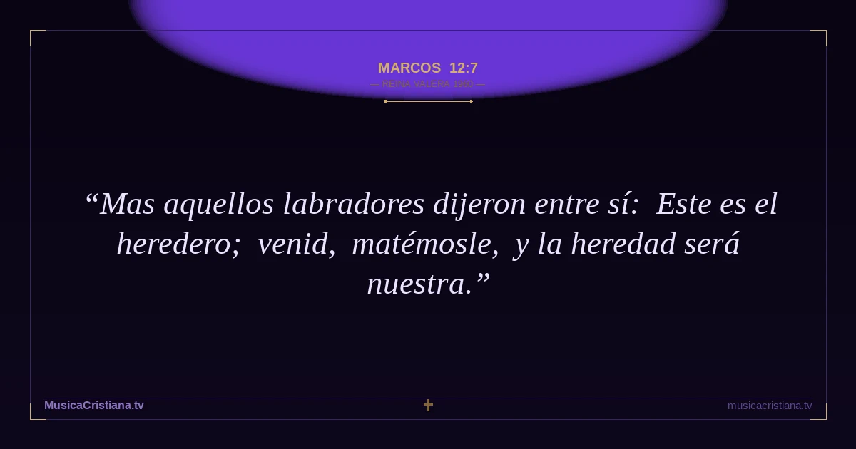 Marcos 12:7 — Biblia Reina Valera 1960 — MusicaCristiana.tv