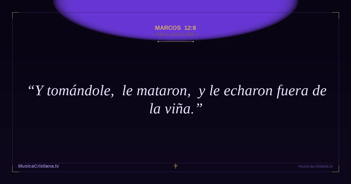 Marcos 12:8 — Biblia Reina Valera 1960 — MusicaCristiana.tv