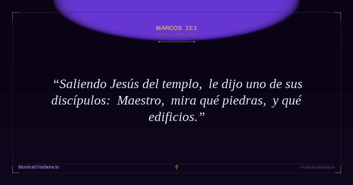 Marcos 13:1 — Biblia Reina Valera 1960 — MusicaCristiana.tv