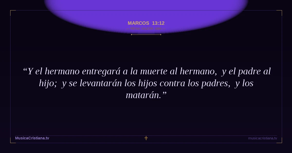 Marcos 13:12 — Biblia Reina Valera 1960 — MusicaCristiana.tv