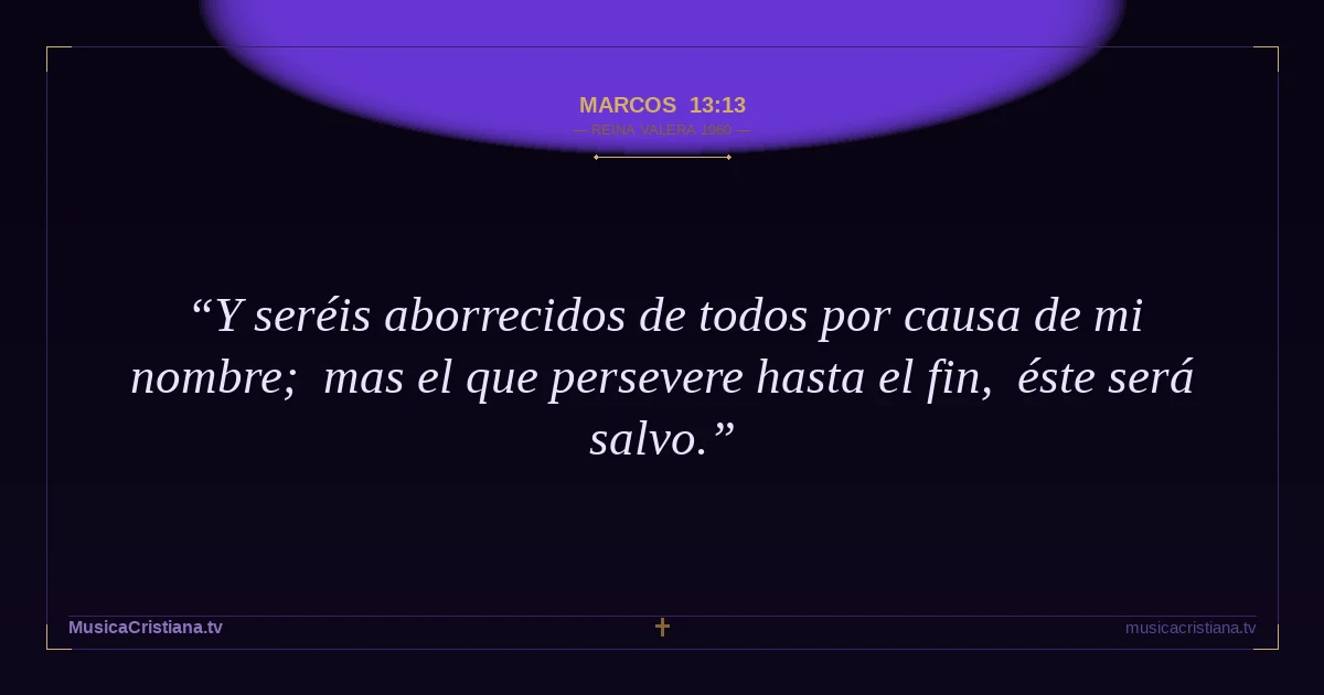 Marcos 13:13 — Biblia Reina Valera 1960 — MusicaCristiana.tv