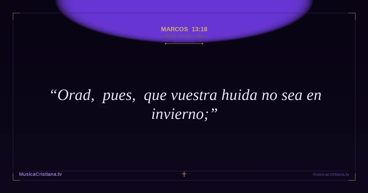 Marcos 13:18 — Biblia Reina Valera 1960 — MusicaCristiana.tv