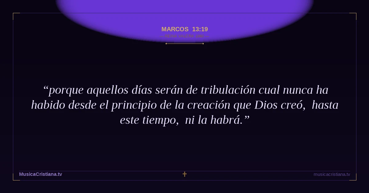 Marcos 13:19 — Biblia Reina Valera 1960 — MusicaCristiana.tv