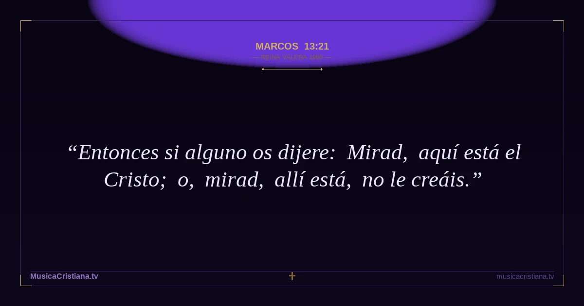 Marcos 13:21 — Biblia Reina Valera 1960 — MusicaCristiana.tv