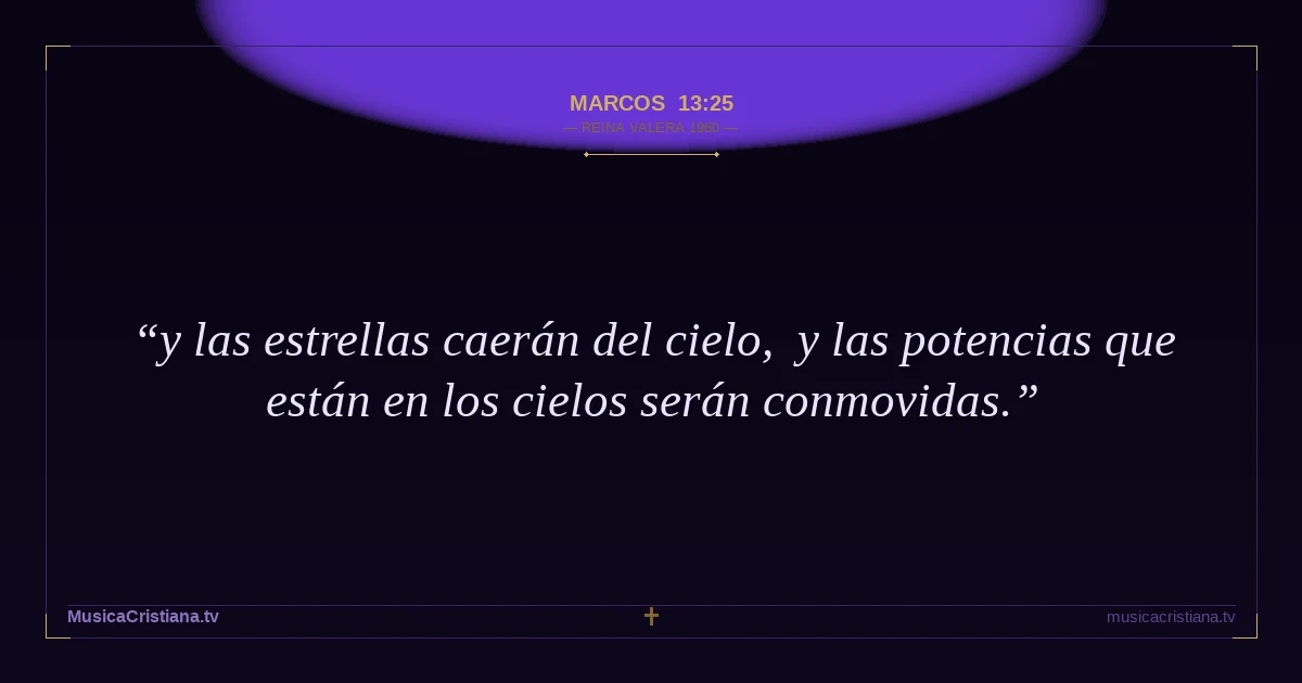 Marcos 13:25 — Biblia Reina Valera 1960 — MusicaCristiana.tv
