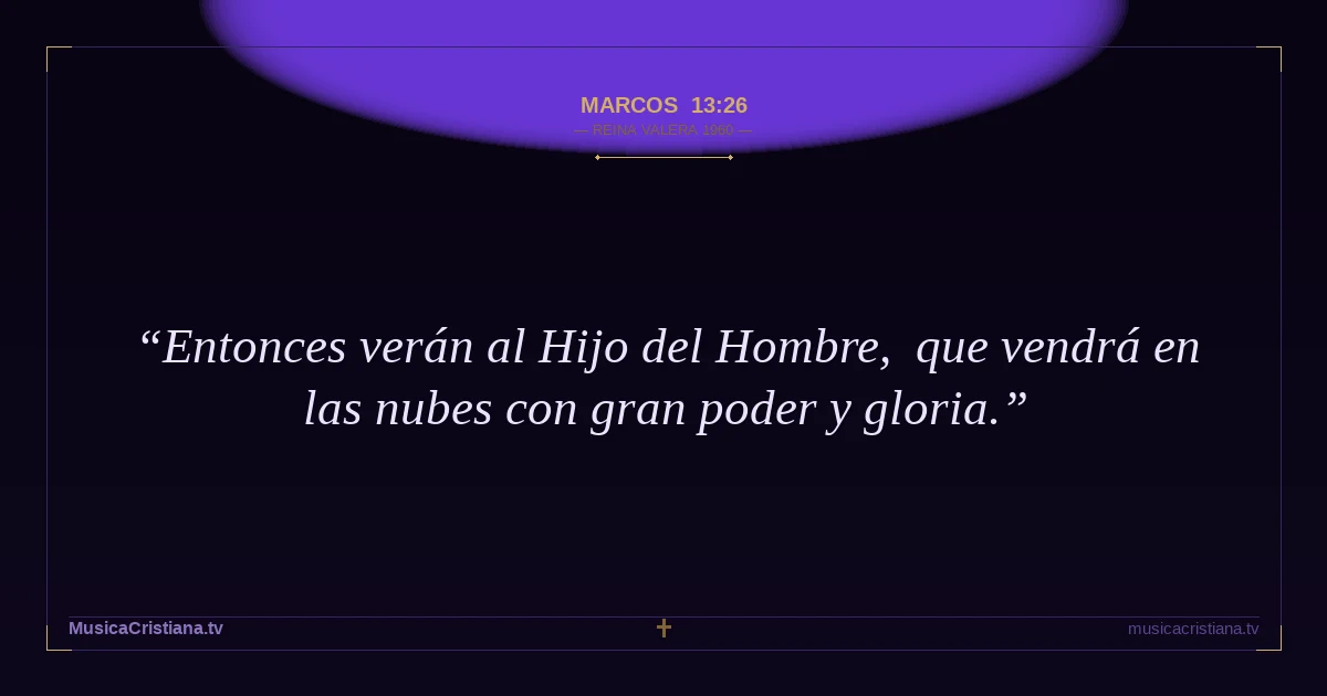 Marcos 13:26 — Biblia Reina Valera 1960 — MusicaCristiana.tv