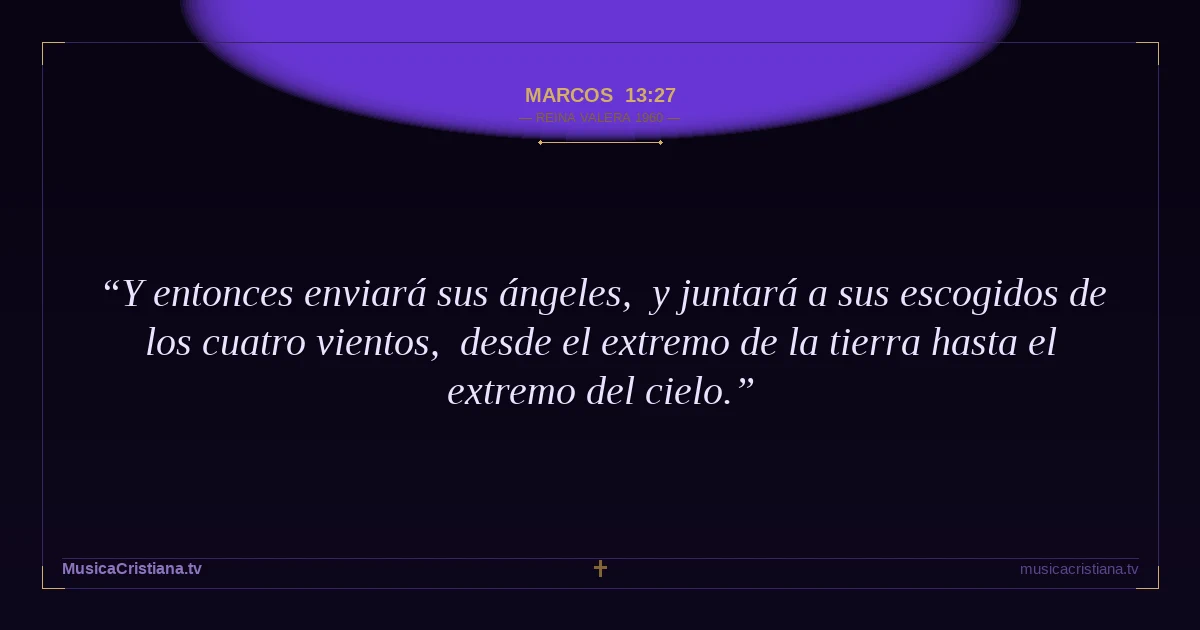 Marcos 13:27 — Biblia Reina Valera 1960 — MusicaCristiana.tv