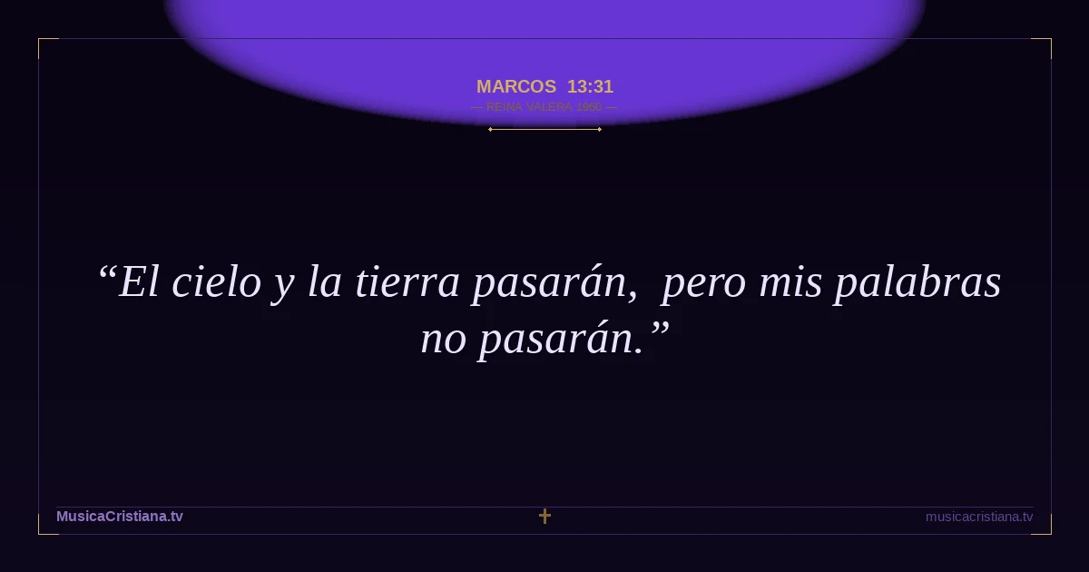 Marcos 13:31 — Biblia Reina Valera 1960 — MusicaCristiana.tv