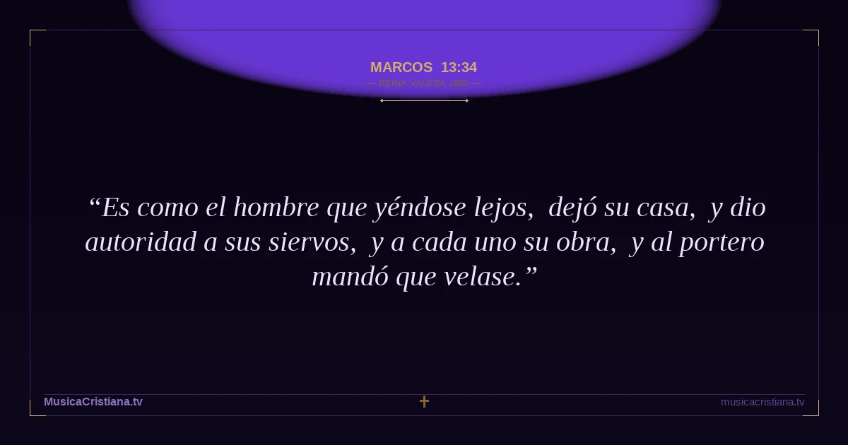 Marcos 13:34 — Biblia Reina Valera 1960 — MusicaCristiana.tv