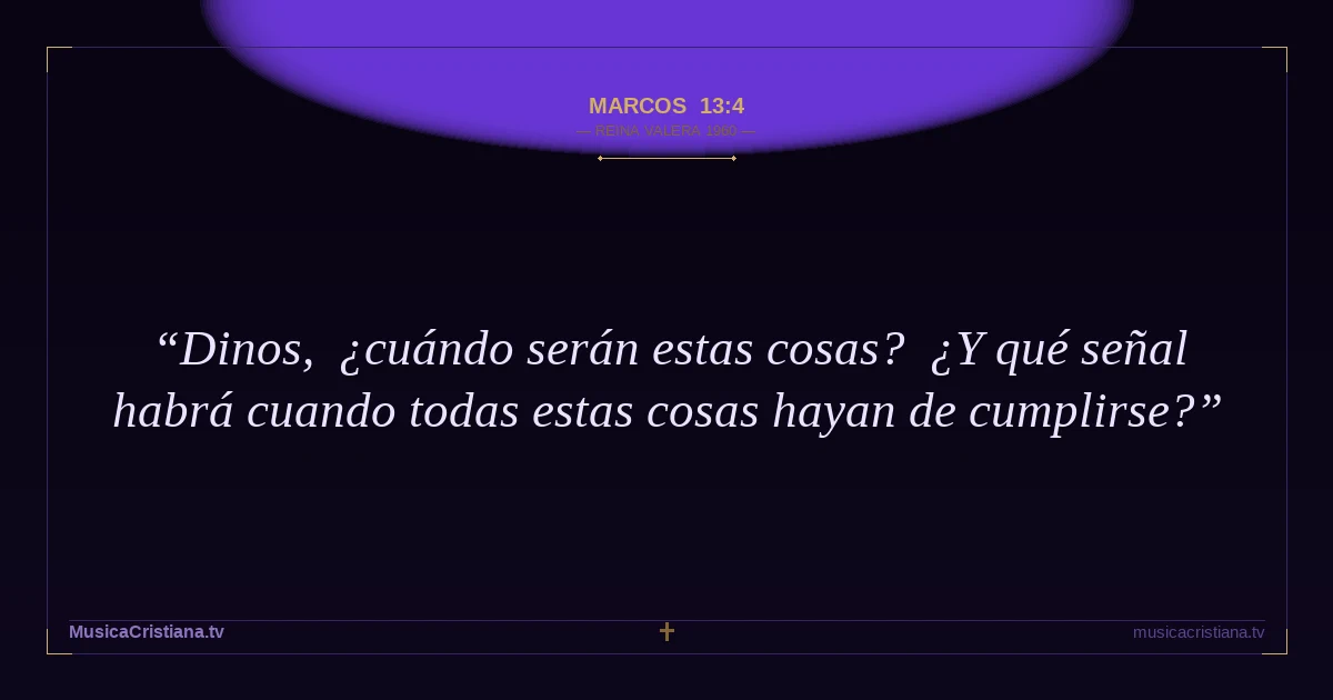 Marcos 13:4 — Biblia Reina Valera 1960 — MusicaCristiana.tv