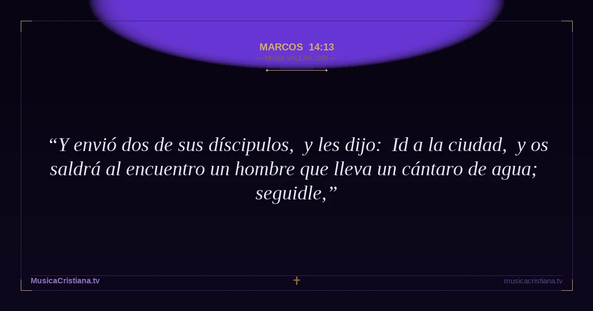 Marcos 14:13 — Biblia Reina Valera 1960 — MusicaCristiana.tv