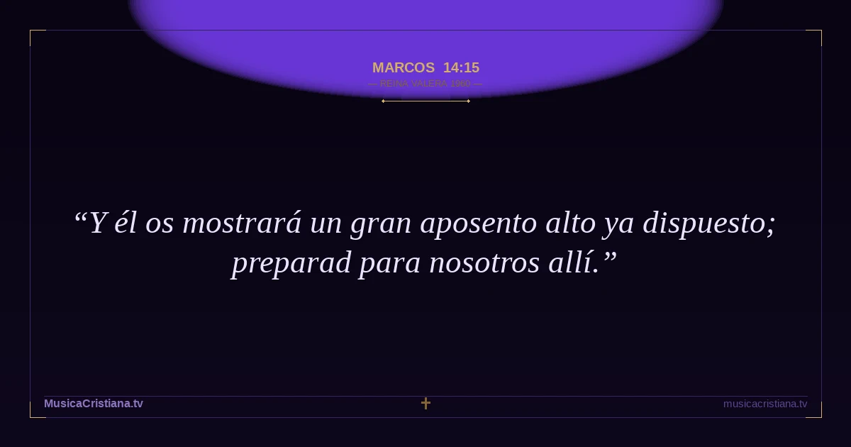 Marcos 14:15 — Biblia Reina Valera 1960 — MusicaCristiana.tv