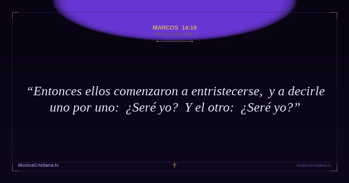 Marcos 14:19 — Biblia Reina Valera 1960 — MusicaCristiana.tv