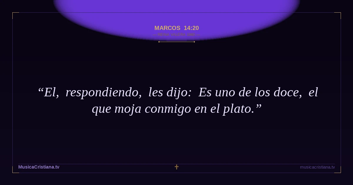 Marcos 14:20 — Biblia Reina Valera 1960 — MusicaCristiana.tv