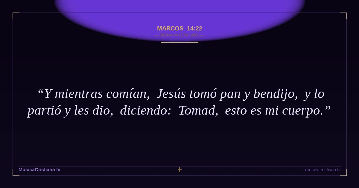 Marcos 14:22 — Biblia Reina Valera 1960 — MusicaCristiana.tv