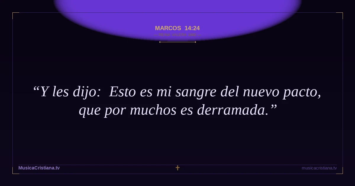 Marcos 14:24 — Biblia Reina Valera 1960 — MusicaCristiana.tv