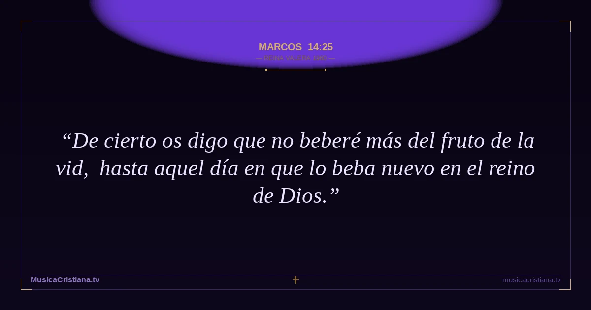 Marcos 14:25 — Biblia Reina Valera 1960 — MusicaCristiana.tv