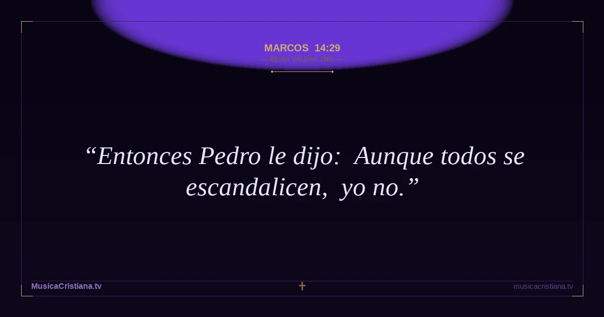Marcos 14:29 — Biblia Reina Valera 1960 — MusicaCristiana.tv