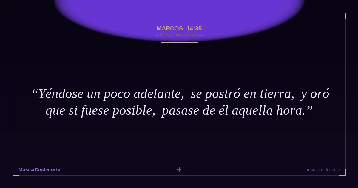 Marcos 14:35 — Biblia Reina Valera 1960 — MusicaCristiana.tv
