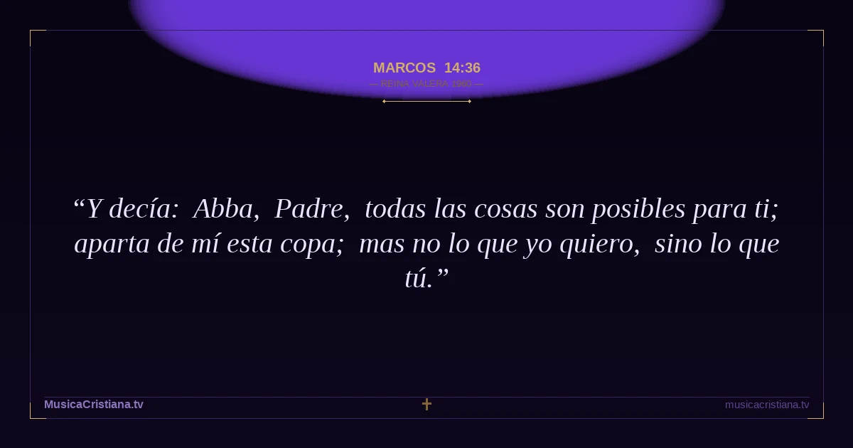 Marcos 14:36 — Biblia Reina Valera 1960 — MusicaCristiana.tv