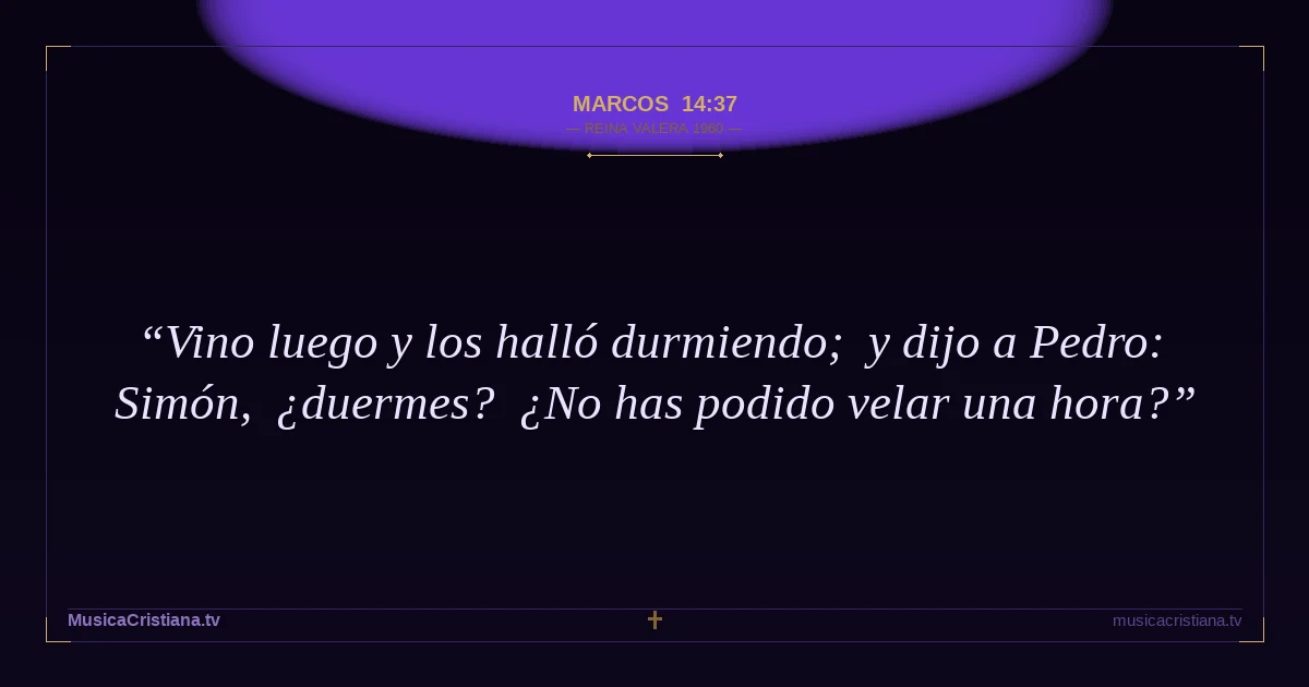 Marcos 14:37 — Biblia Reina Valera 1960 — MusicaCristiana.tv